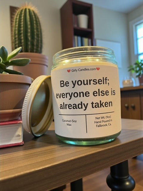 Be yourself; everyone else is already taken - Girly Candles