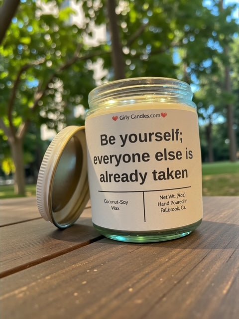 Be yourself; everyone else is already taken - Girly Candles