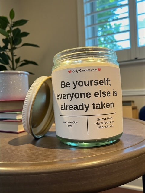 Be yourself; everyone else is already taken - Girly Candles