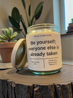 Be yourself; everyone else is already taken - Girly Candles