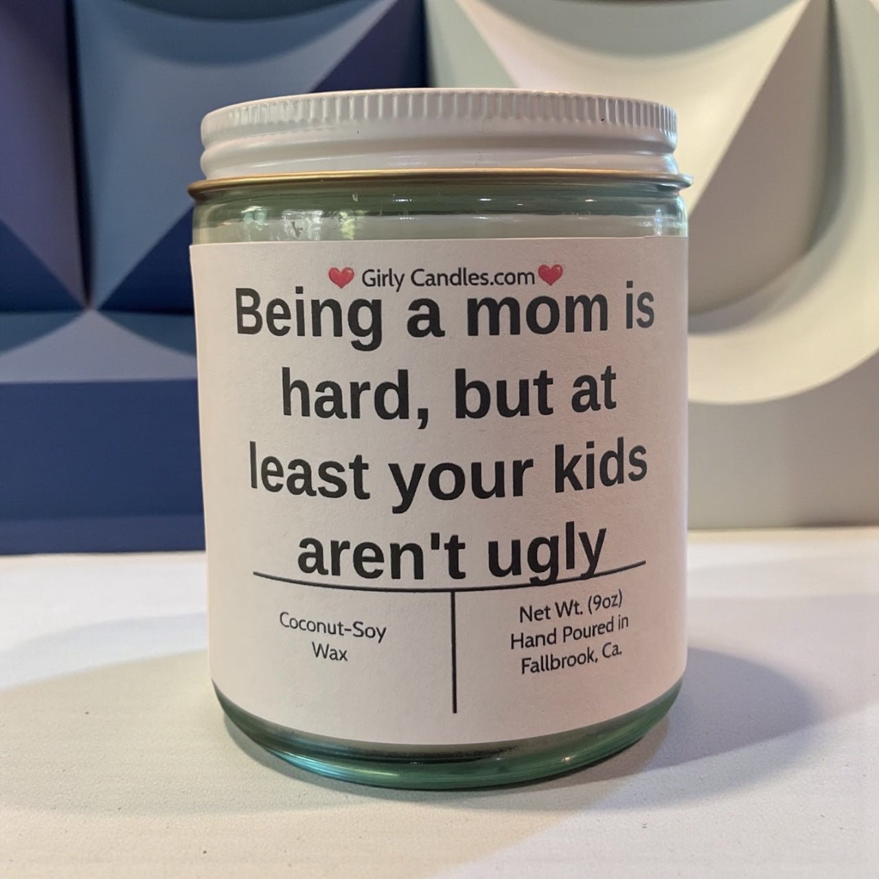 Being a mom is hard, but at least your kids aren't ugly - Girly Candles