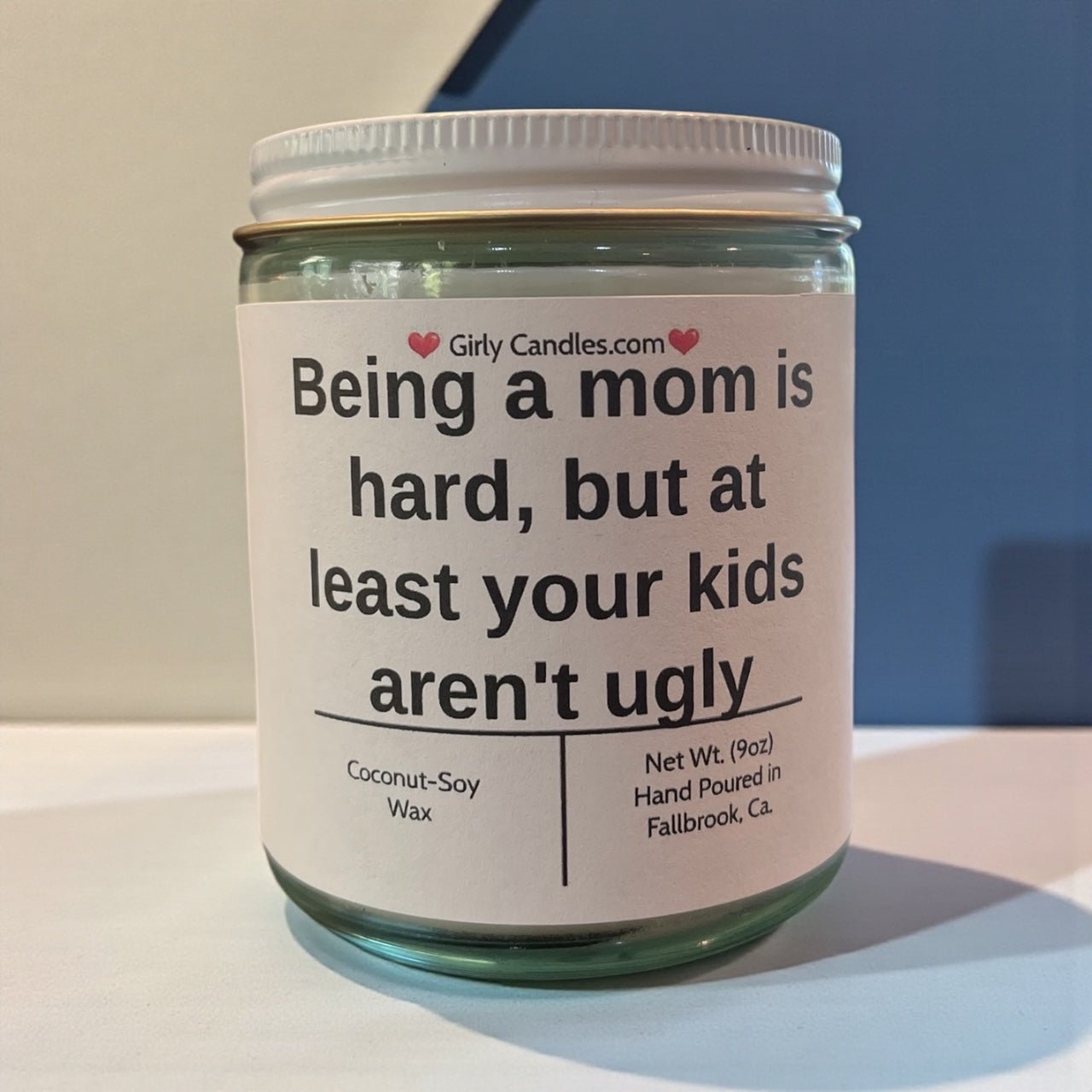 Being a mom is hard, but at least your kids aren't ugly - Girly Candles