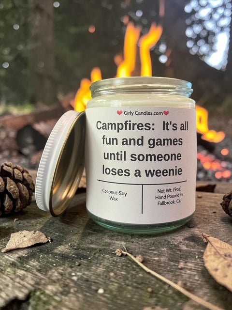Campfires: It's all fun and games unit someone loses a weenie - Girly Candles