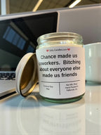 Chance made us coworkers. Bitching about everyone else made us friends - Girly Candles