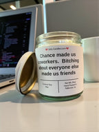 Chance made us coworkers. Bitching about everyone else made us friends - Girly Candles