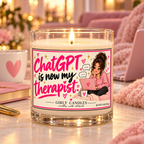 ChatGPT is now my therapist / Girly Candles