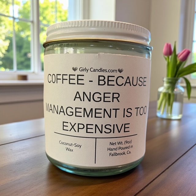 Coffee - Because Anger Management is Too Expensive - Girly Candles