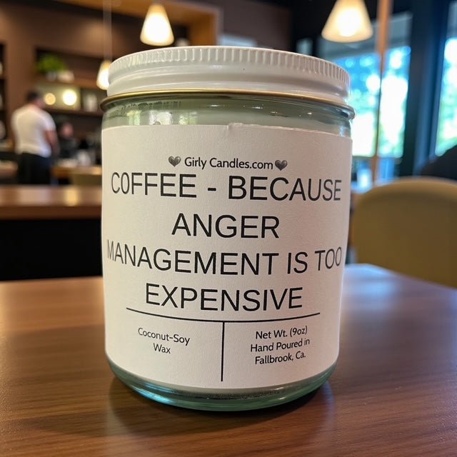 Coffee - Because Anger Management is Too Expensive - Girly Candles