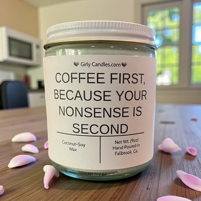 Coffee First, Because Your Nonsense is Second - Girly Candles