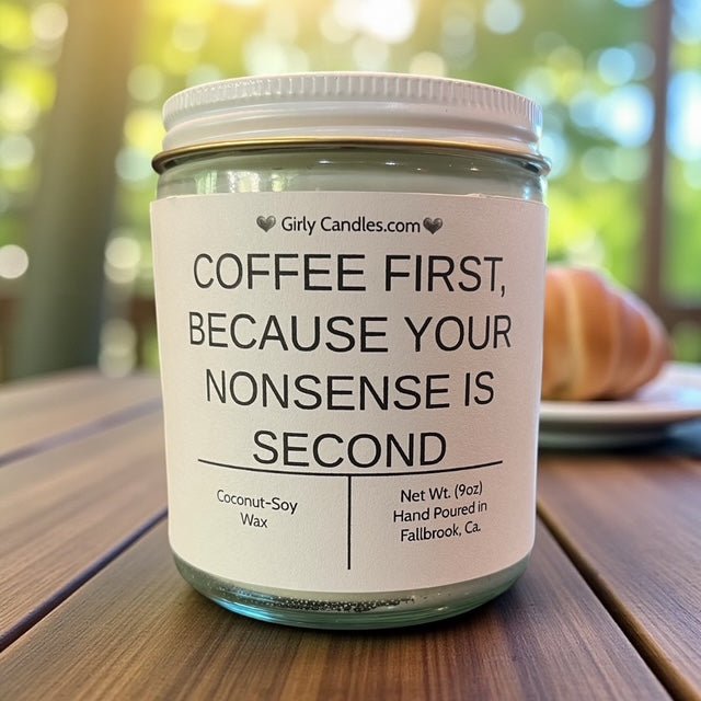 Coffee First, Because Your Nonsense is Second - Girly Candles