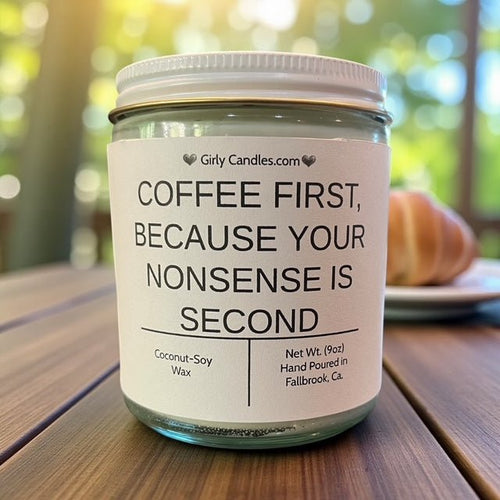 Coffee First, Because Your Nonsense is Second - Girly Candles