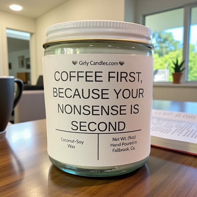 Coffee First, Because Your Nonsense is Second - Girly Candles
