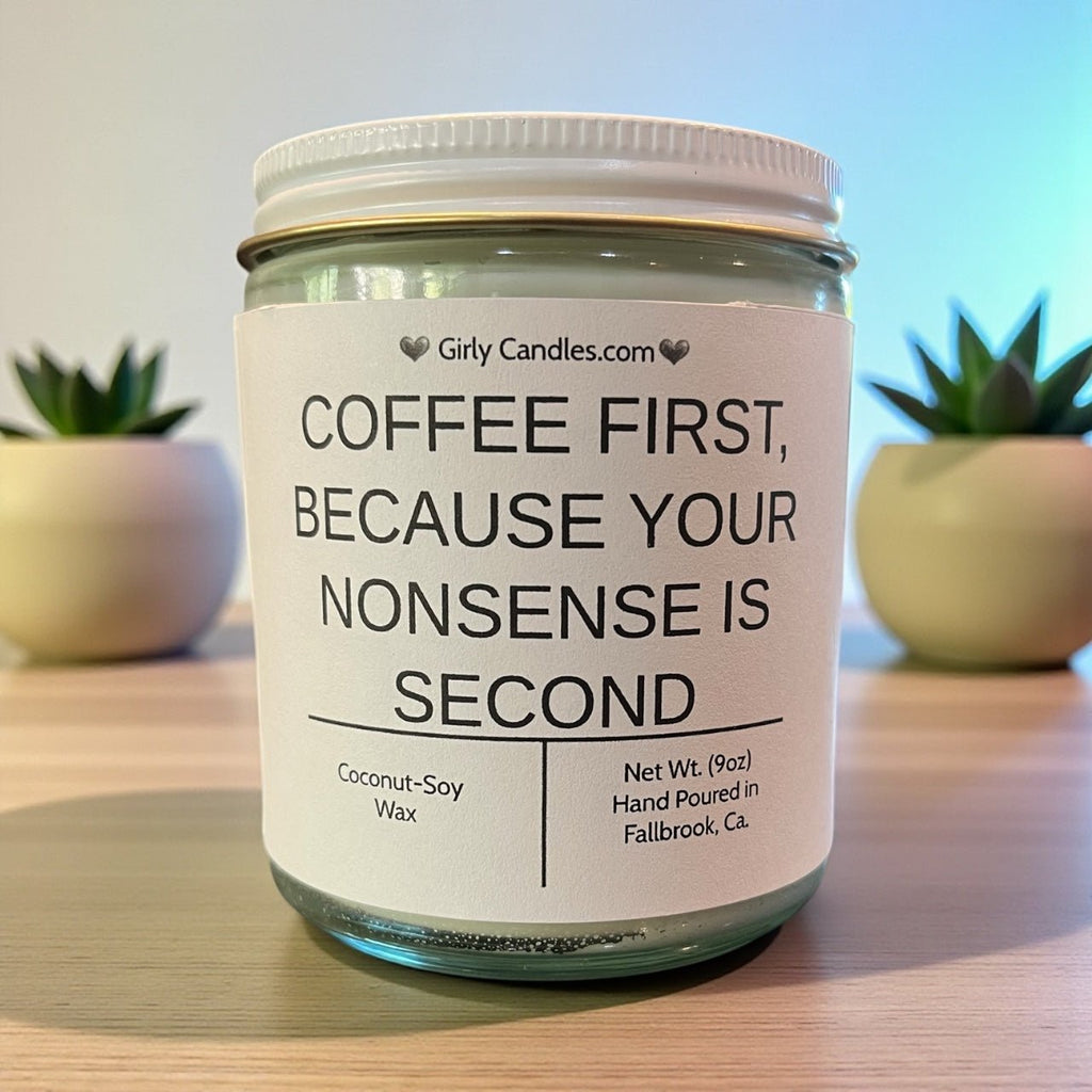 Coffee First, Because Your Nonsense is Second - Girly Candles
