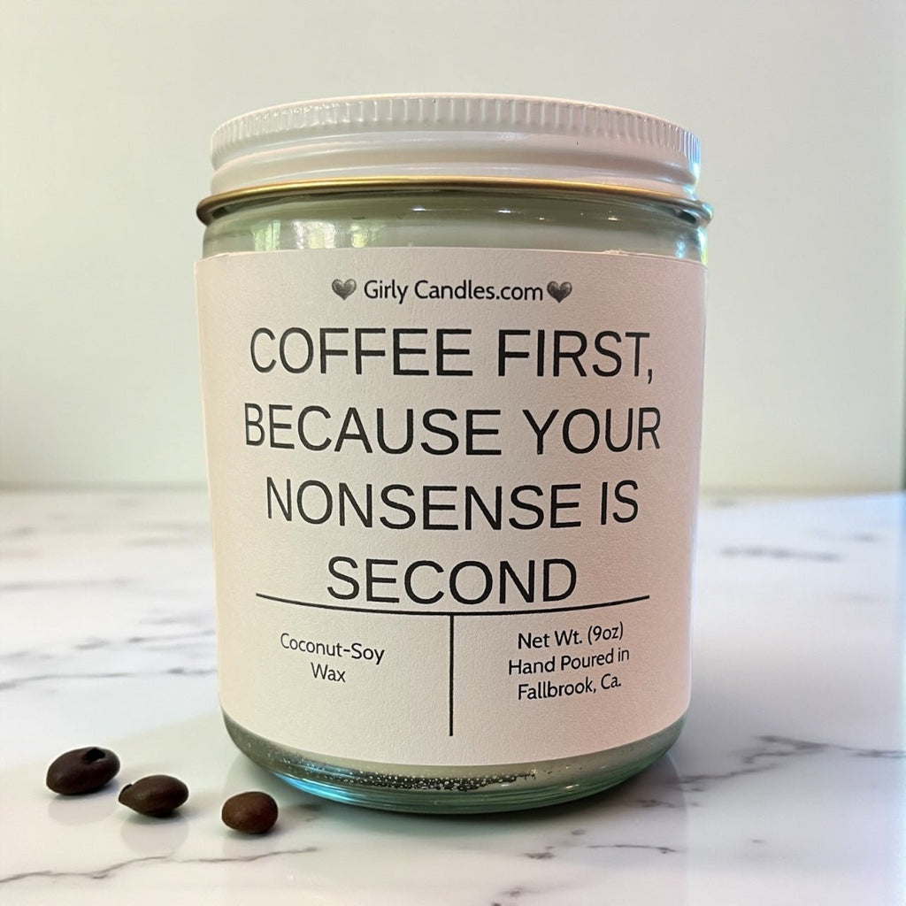 Coffee First, Because Your Nonsense is Second - Girly Candles