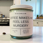 Coffee Makes Me Feel Less Murdery - Girly Candles