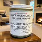 Congratulations On Your New Home, I Hope Your Neighbors Aren't Serial Killers - Girly Candles