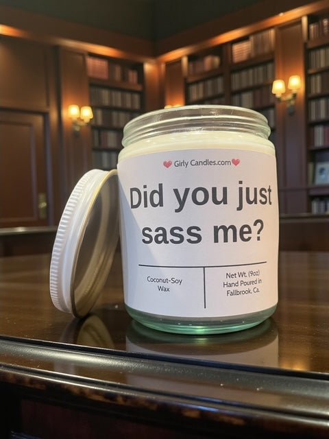 Did you just sass me? - Girly Candles