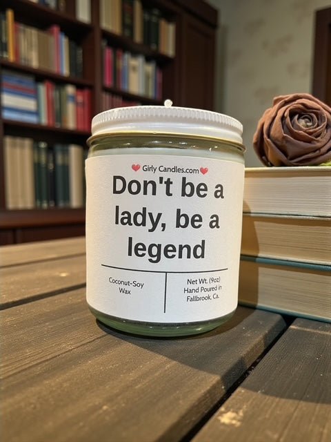 Don't be a lady, be a legend - Girly Candles