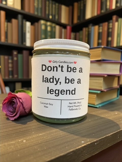 Don't be a lady, be a legend - Girly Candles