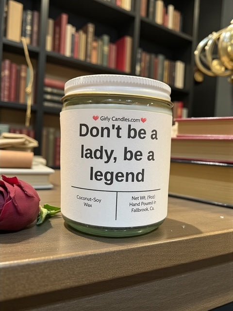 Don't be a lady, be a legend - Girly Candles