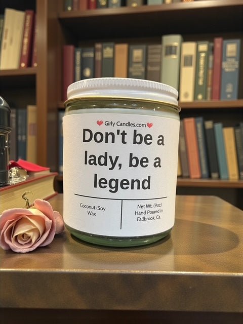 Don't be a lady, be a legend - Girly Candles