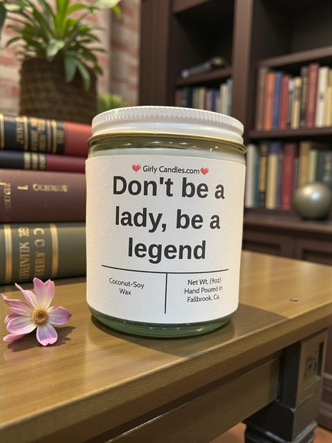Don't be a lady, be a legend - Girly Candles