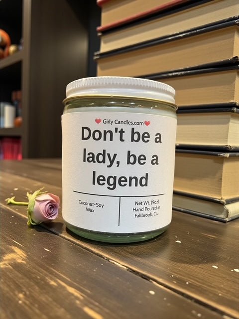 Don't be a lady, be a legend - Girly Candles