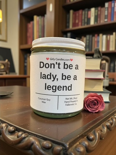 Don't be a lady, be a legend - Girly Candles