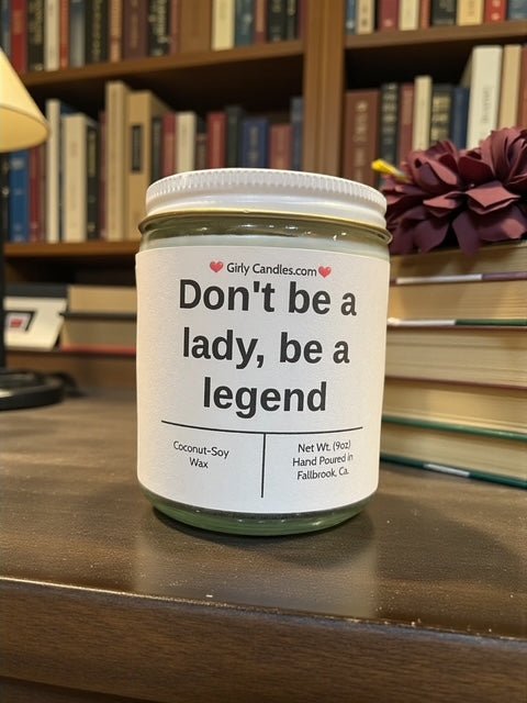 Don't be a lady, be a legend - Girly Candles