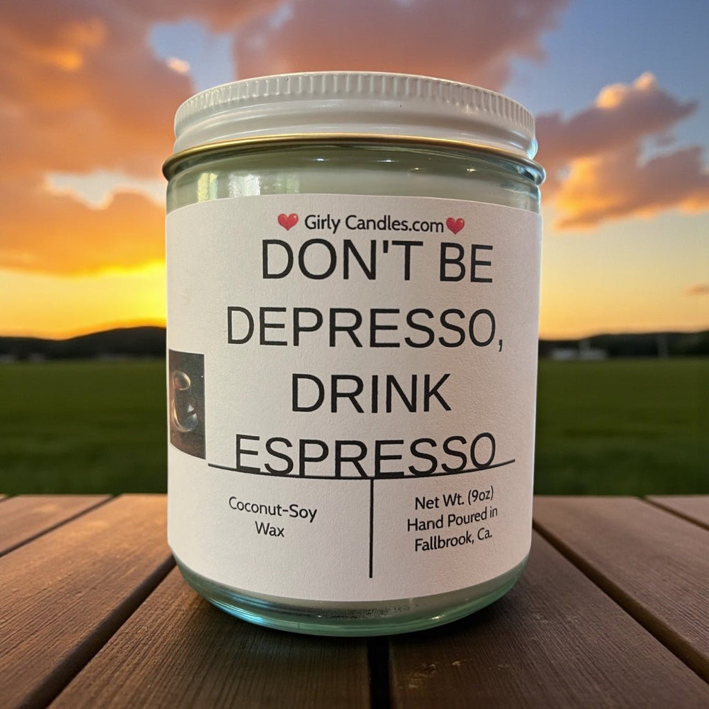 Don't Be Depresso, Drink Espresso - Girly Candles