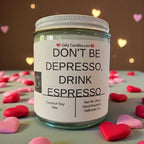 Don't Be Depresso, Drink Espresso - Girly Candles