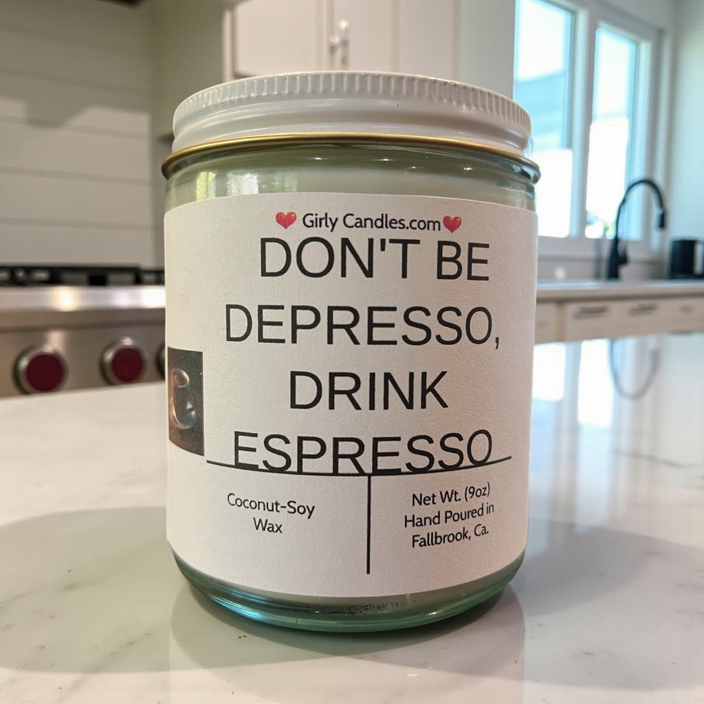 Don't Be Depresso, Drink Espresso - Girly Candles