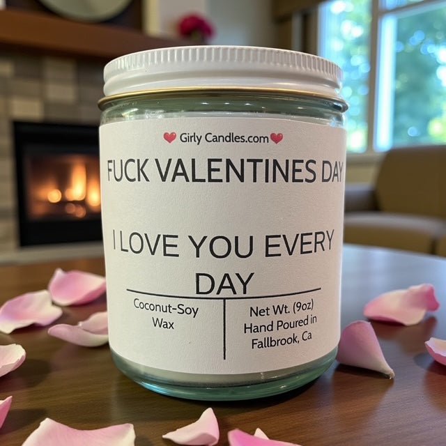 F*ck Valentine's Day, I Love You Everyday - Girly Candles