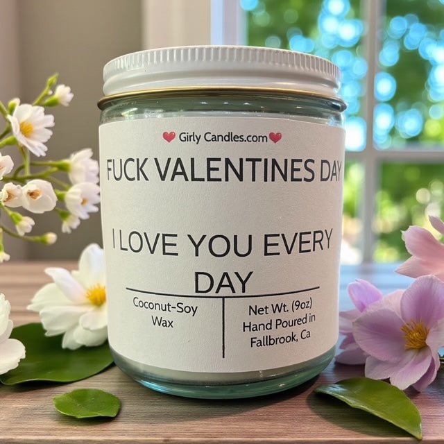 F*ck Valentine's Day, I Love You Everyday - Girly Candles