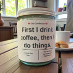 First I drink coffee, then I do things. - Girly Candles