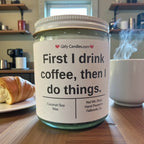 First I drink coffee, then I do things. - Girly Candles