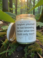 Forgive yourself for not knowing earlier what time could only teach - Girly Candles
