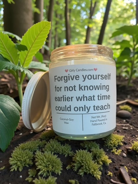 Forgive yourself for not knowing earlier what time could only teach - Girly Candles