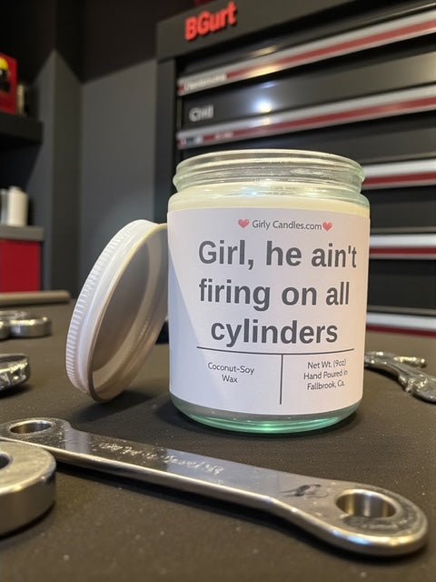 Girl, he ain't firing on all cylinders - Girly Candles