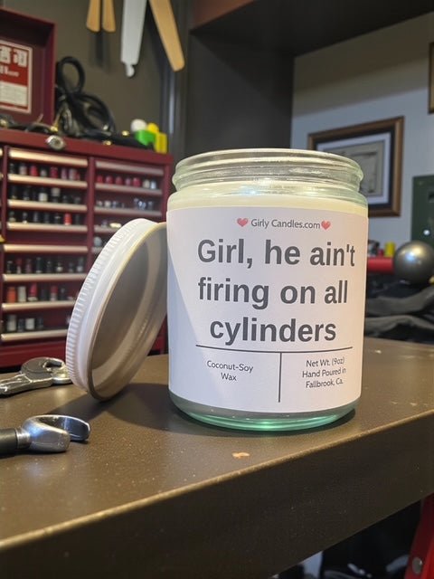 Girl, he ain't firing on all cylinders - Girly Candles