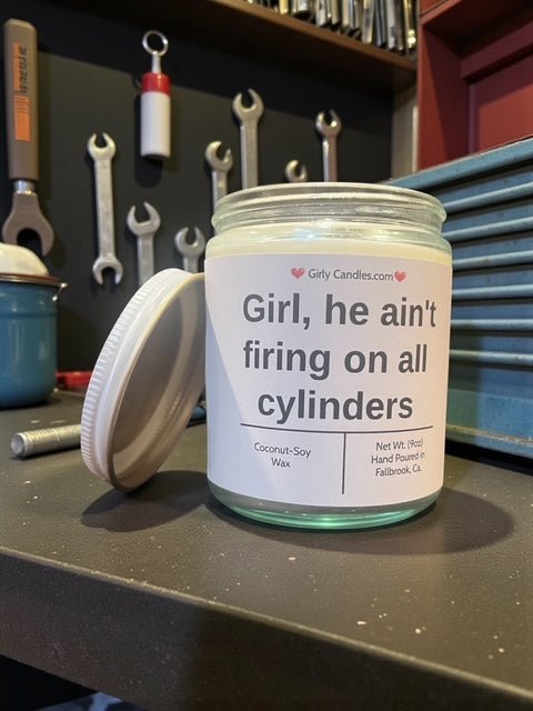 Girl, he ain't firing on all cylinders - Girly Candles