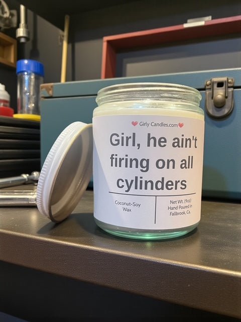 Girl, he ain't firing on all cylinders - Girly Candles