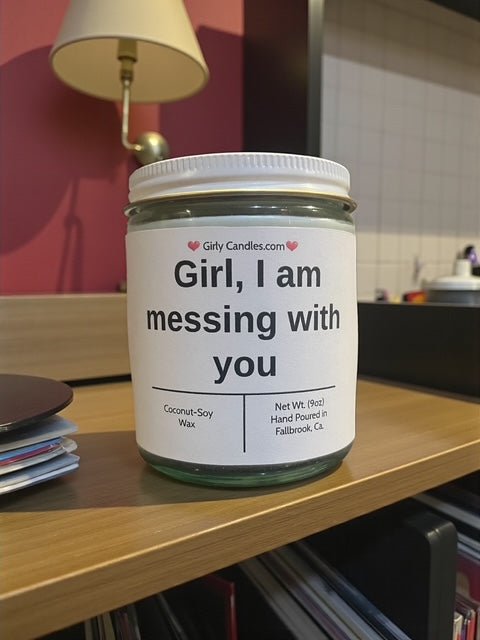 Girl, I am messing with you - Girly Candles