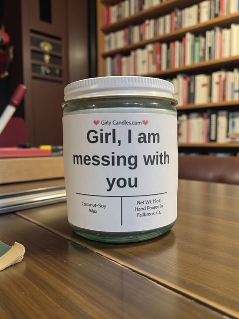 Girl, I am messing with you - Girly Candles