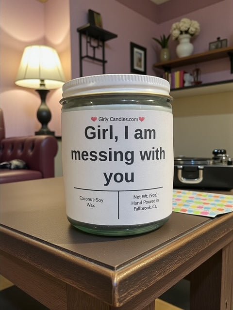 Girl, I am messing with you - Girly Candles