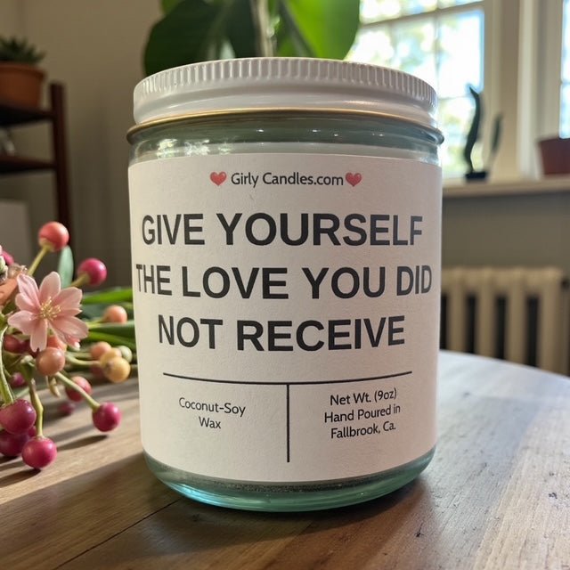 Give Yourself The Love You Did Not Receive - Girly Candles
