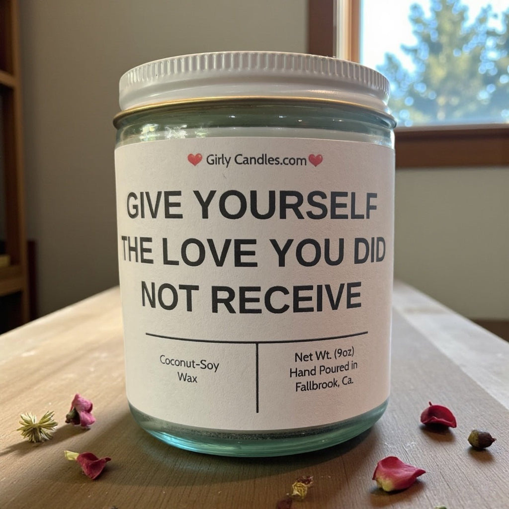 Give Yourself The Love You Did Not Receive - Girly Candles