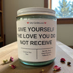 Give Yourself The Love You Did Not Receive - Girly Candles