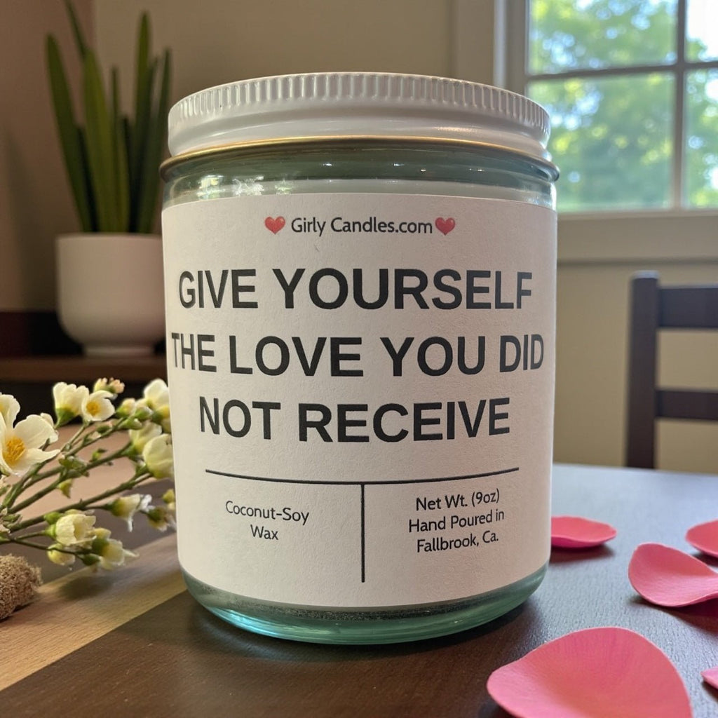 Give Yourself The Love You Did Not Receive - Girly Candles