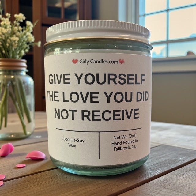 Give Yourself The Love You Did Not Receive - Girly Candles